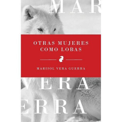 Otras mujeres como lobas - by  Marisol Vera Guerra (Paperback)