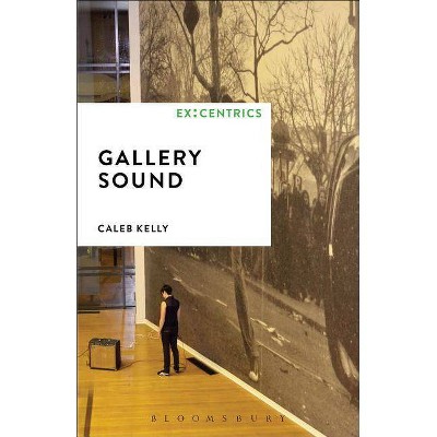 Gallery Sound - (Ex: Centrics) by  Caleb Kelly (Paperback)