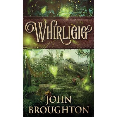 Whirligig - by  John Broughton (Hardcover)