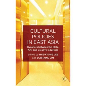 Cultural Policies in East Asia - (New Directions in Cultural Policy Research) by  H Lee & L Lim (Hardcover) - 1 of 1