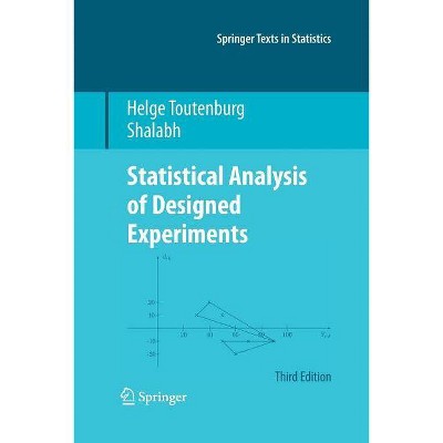 Statistical Analysis of Designed Experiments, Third Edition - (Springer Texts in Statistics) 3rd Edition by  Helge Toutenburg & Shalabh (Paperback)