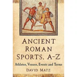 Ancient Roman Sports, A-Z - by  David Matz (Paperback)