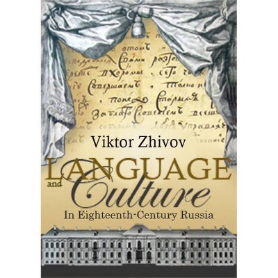 Language and Culture in Eighteenth-Century Russia - (Studies in Russian and Slavic Literatures, Cultures, and His) by  Victor Zhivov (Paperback)