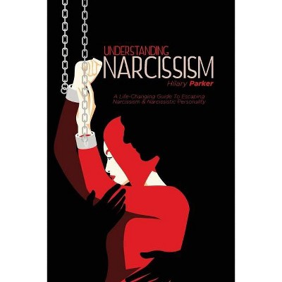 Understanding Narcissism - by  Hilary Parker (Paperback)