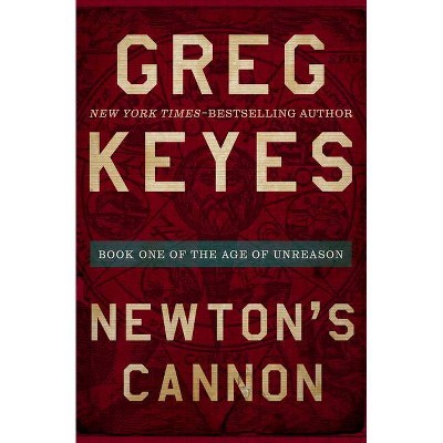 Newton's Cannon - (Age of Unreason) by  Greg Keyes (Paperback)