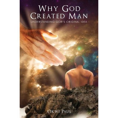 Why God Created Man - by  Okwi Paul (Paperback)