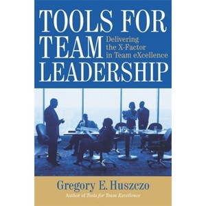 Tools for Team Leadership - by  Gregory E Huszczo (Paperback) - 1 of 1
