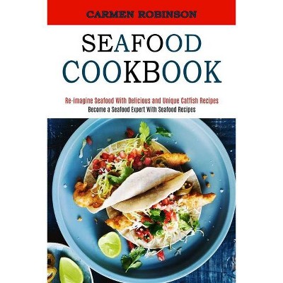 Seafood Cookbook - by  Carmen Robinson (Paperback)
