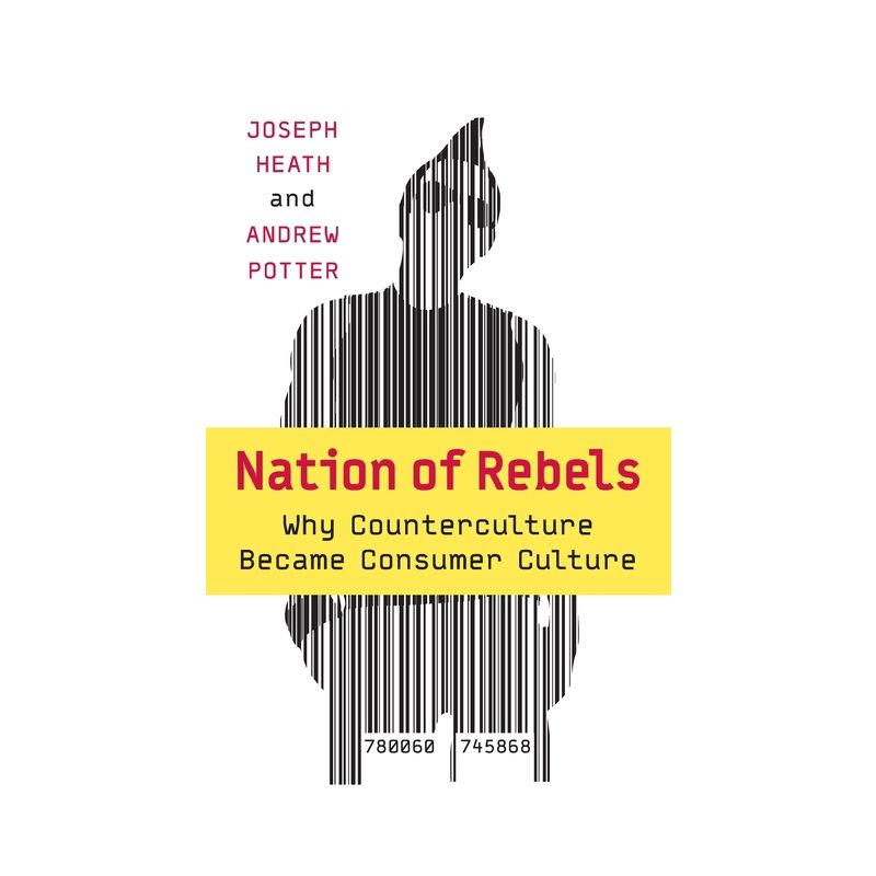 Nation of Rebels - by  Joseph Heath & Andrew Potter (Paperback), 1 of 2