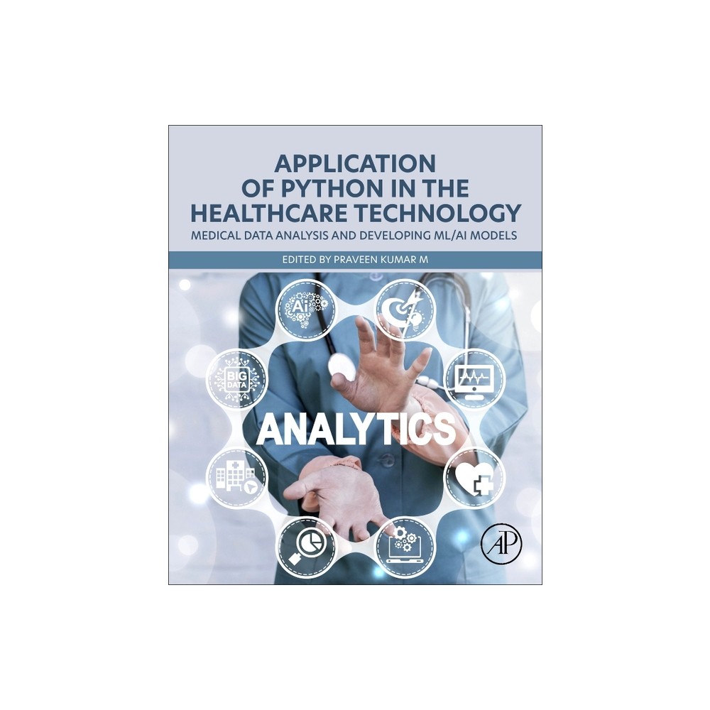 Application of Python in the Healthcare Technology - by Praveen Kumar M (Paperback)