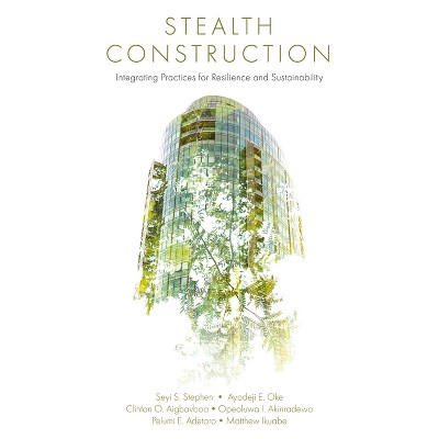 Stealth Construction - by  Seyi S Stephen & Ayodeji E Oke & Clinton Ohis Aigbavboa & Opeoluwa I Akinradewo & Pelumi E Adetoro & Matthew Ikuabe
