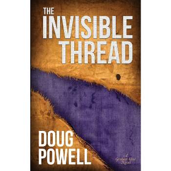 The Invisible Thread - by  Doug Powell (Paperback)