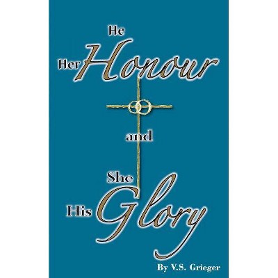 He Her Honour and She His Glory - 5th Edition by  Vernon S Grieger (Paperback)