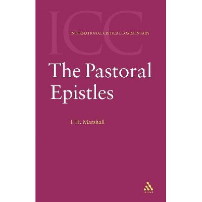 The Pastoral Epistles - (International Critical Commentary) by  I H Marshall & Howard I Marshall (Paperback)