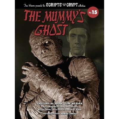 The Mummy's Ghost - Scripts from the Crypt Collection No. 15 - by  Gregory W Mank & Tom Weaver (Paperback)