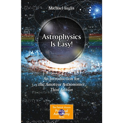 Astrophysics Is Easy! - (Patrick Moore Practical Astronomy) 3rd Edition by  Michael Inglis (Paperback)