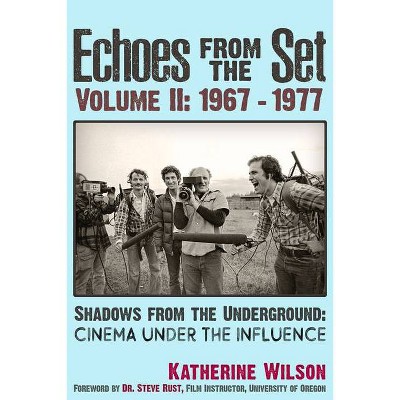 Echoes from the Set Volume II (1967- 1977) Shadows from the Underground - by  Katherine Wilson (Paperback)