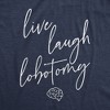 Womens Live Laugh Lobotomy T Shirt Funny Sarcastic Mocking Graphic Novelty Tee - Crazy Dog Women's T Shirt - 2 of 4
