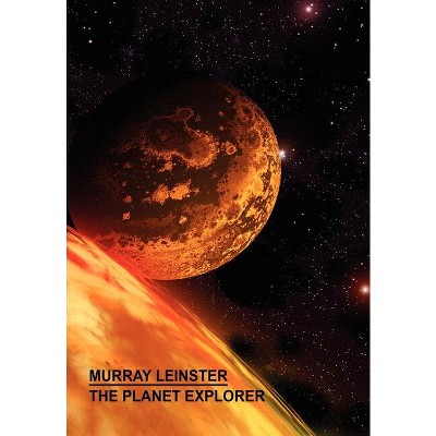 The Planet Explorer - by  Murray Leinster (Hardcover)