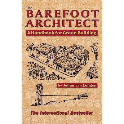 The Barefoot Architect - by  Johan Van Lengen (Paperback)