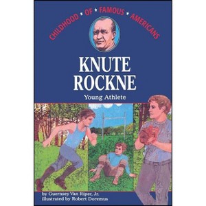Knute Rockne - (Childhood of Famous Americans (Paperback)) by  Guernsey Van Riper Jr (Paperback) - 1 of 1