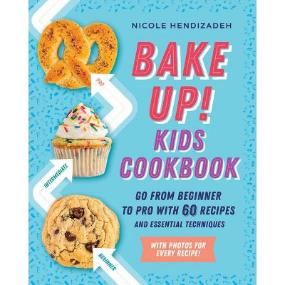 Bake Up! Kids Cookbook - by  Nicole Hendizadeh (Paperback)