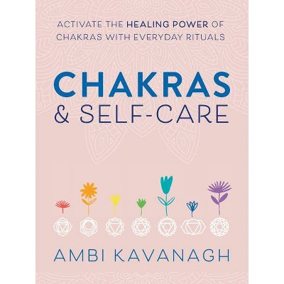 Chakras & Self-Care - by  Ambi Kavanagh (Paperback)