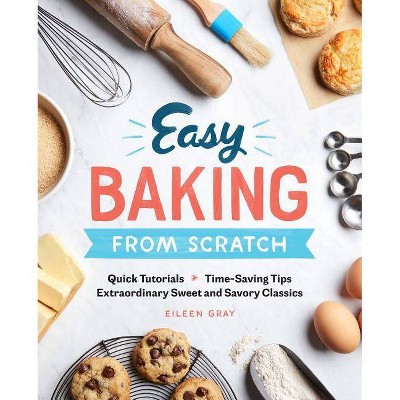 Easy Baking from Scratch - by  Eileen Gray (Paperback)