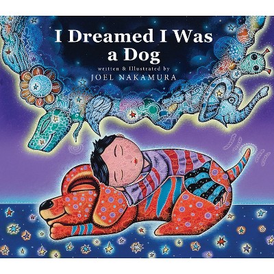 I Dreamed I Was a Dog - by  Joel Nakamura (Hardcover)