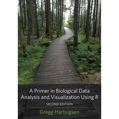 A Primer in Biological Data Analysis and Visualization Using R - 2nd Edition by  Gregg Hartvigsen (Paperback)