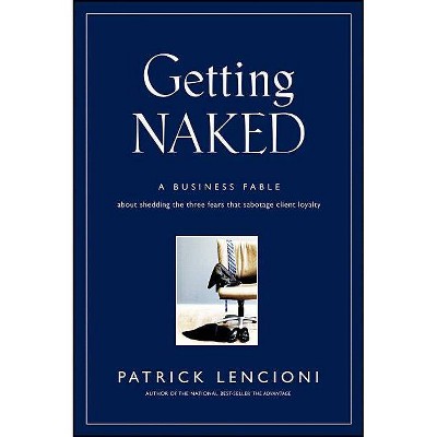 Getting Naked - (J-B Lencioni) by  Patrick M Lencioni (Hardcover)