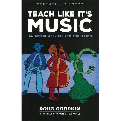 Teach Like It's Music - by  Doug Goodkin (Paperback)