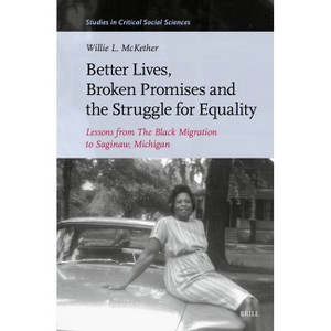 Better Lives, Broken Promises and the Struggle for Equality - (Studies in Critical Social Sciences) by  Willie McKether (Hardcover) - 1 of 1
