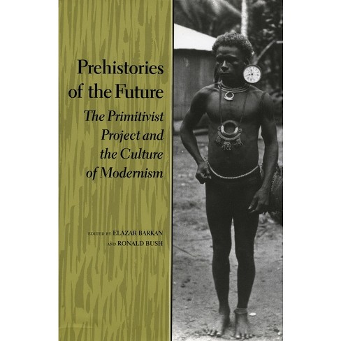 Prehistories of the Future - (Cultural Sitings) by  Elazar Barkan & Ronald Bush (Hardcover) - image 1 of 1