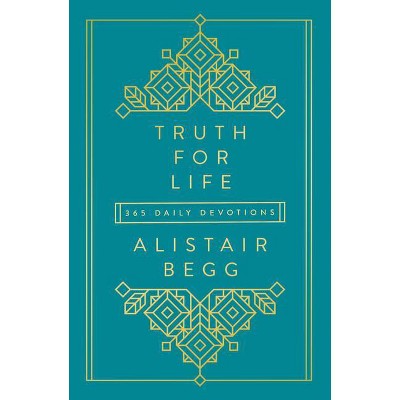 Truth for Life, 1 - by  Alistair Begg (Hardcover)