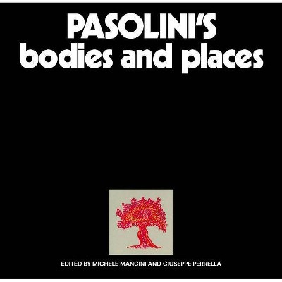 Pasolini's Bodies and Places - by  Michele Mancini (Hardcover)