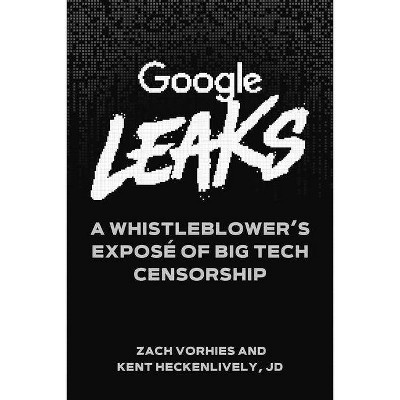 Google Leaks - by  Zach Vorhies & Kent Heckenlively (Hardcover)