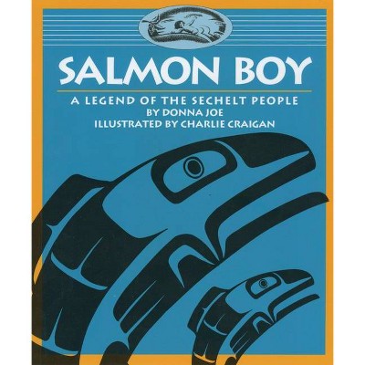 Salmon Boy - (Legends of the Sechelt Nation) by  Donna Joe (Paperback)