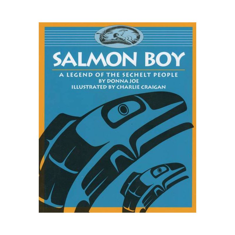 Salmon Boy - (Legends of the Sechelt Nation) by  Donna Joe (Paperback), 1 of 2