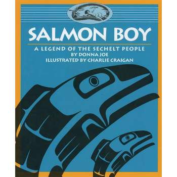 Salmon Boy - (Legends of the Sechelt Nation) by  Donna Joe (Paperback)