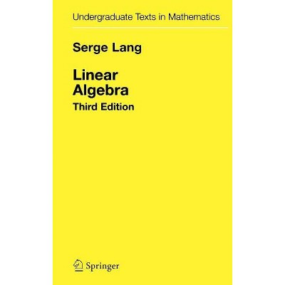 Linear Algebra - (Undergraduate Texts in Mathematics) 3rd Edition by  Serge Lang (Hardcover)