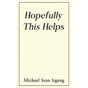 Hopefully This Helps - by  Michael Sean Irgang (Paperback) - 1 of 1