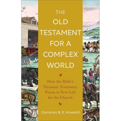 The Old Testament for a Complex World - by  Cameron B R Howard (Paperback)