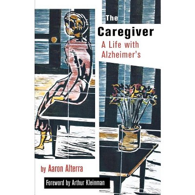 The Caregiver - (Culture and Politics of Health Care Work) by  Aaron Alterra (Paperback)