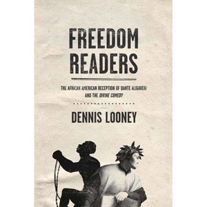 Freedom Readers - (William and Katherine Devers Dante and Medieval Italian Literature) by  Dennis Looney (Paperback) - 1 of 1