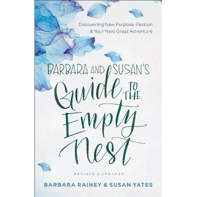 Barbara and Susan's Guide to the Empty Nest - by  Barbara Rainey & Susan Yates (Paperback)