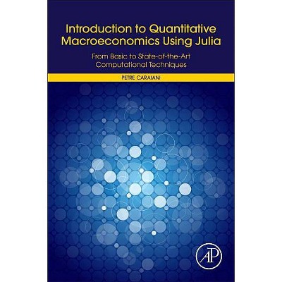 Introduction to Quantitative Macroeconomics Using Julia - by  Petre Caraiani (Paperback)