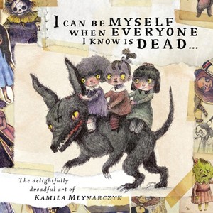 I Can Be Myself When Everyone I Know Is Dead... - by  Kamila Mlynarczyk (Hardcover) - 1 of 1