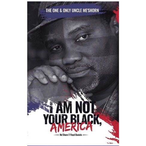 "I Am Not Your Black, America!" - by  Meshorn T Floyd-Daniels (Hardcover) - image 1 of 1