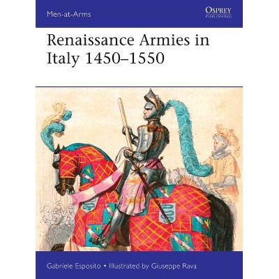 Renaissance Armies in Italy 1450-1550 - (Men-At-Arms (Osprey)) by  Gabriele Esposito (Paperback)